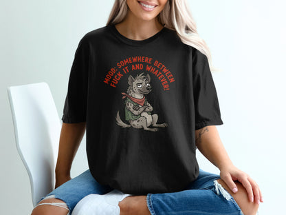 T-shirt with a cartoon hyena wearing a bandana and a "Mood: Somewhere between fuck it and whatever!" graphic.
