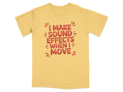Yellow t-shirt with "I Make Sound Effects When I Move" text.