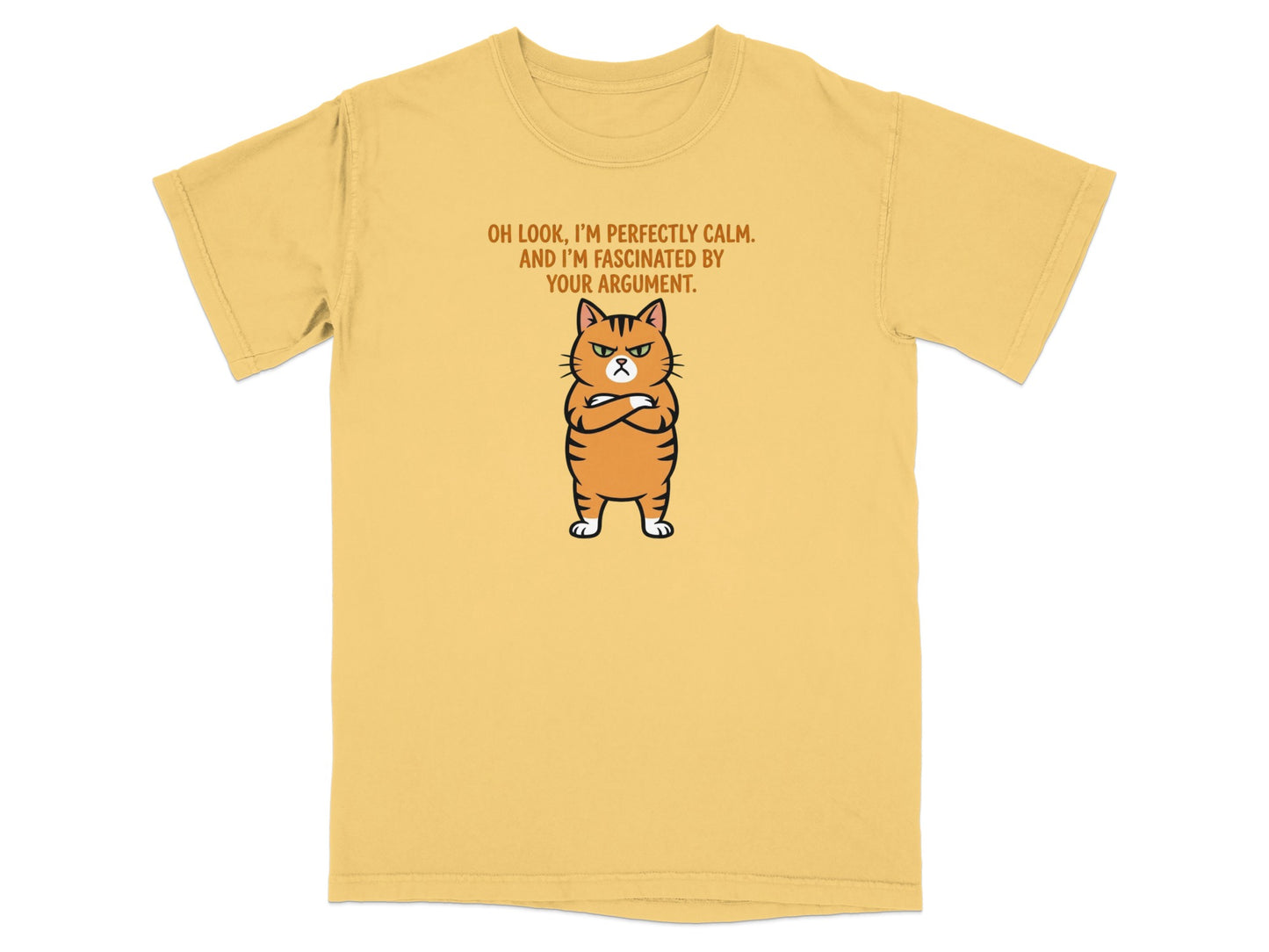 Yellow t-shirt with a grumpy cat and text "Oh look, I'm perfectly calm. And I'm fascinated by your argument."