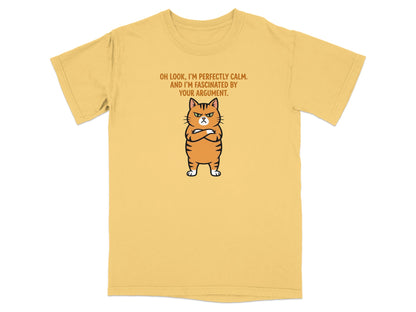 Yellow t-shirt with a grumpy cat and text "Oh look, I'm perfectly calm. And I'm fascinated by your argument."