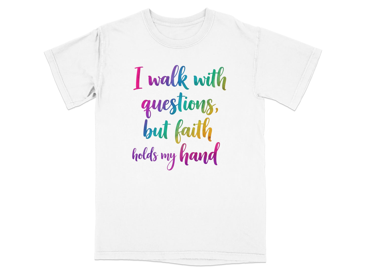 White t-shirt with colorful text: "I walk with questions, but faith holds my hand."