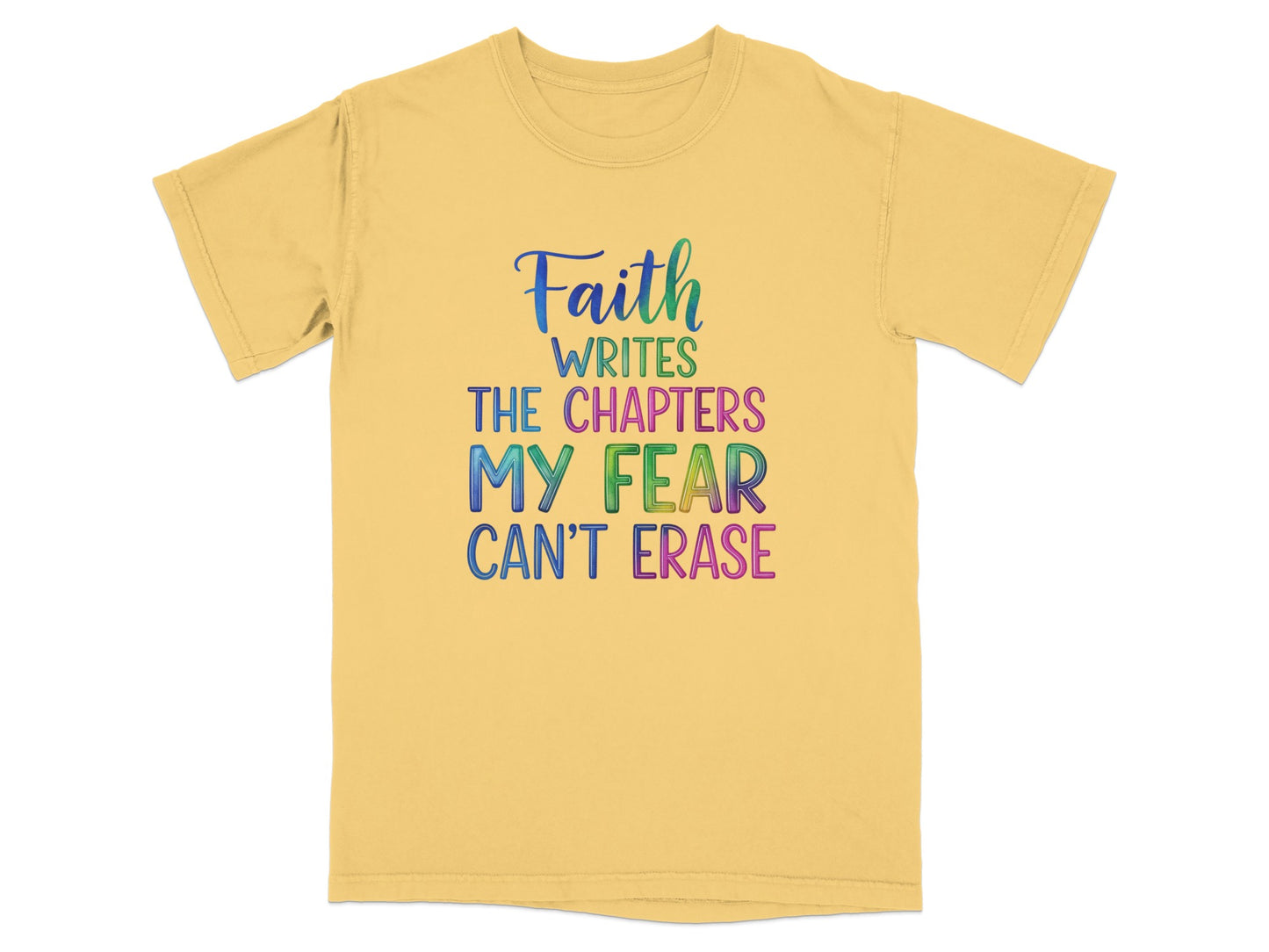 Yellow t-shirt with colorful text: "Faith writes the chapters my fear can't erase."