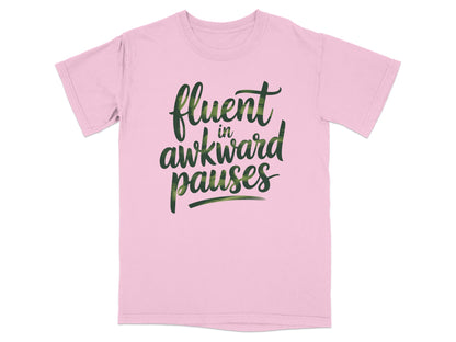 Pink t-shirt with "fluent in awkward pauses" text in green camouflage font.