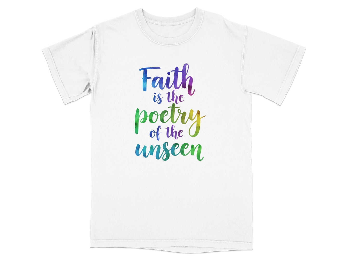 White t-shirt with "Faith is the poetry of the unseen" in colorful text.