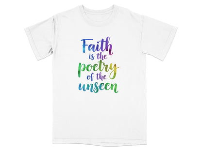White t-shirt with "Faith is the poetry of the unseen" in colorful text.
