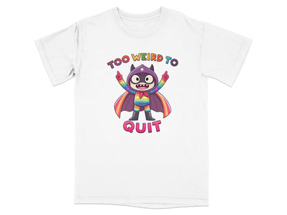 White t-shirt with cartoon character saying "Too Weird To Quit"