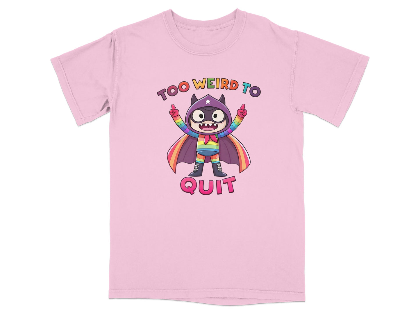 Cartoon character with rainbow cape and text "TOO WEIRD TO QUIT" on pink t-shirt.