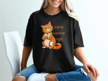 Black t-shirt with orange cat saying "I'm not arguing, I'm just explaining why I'm right."