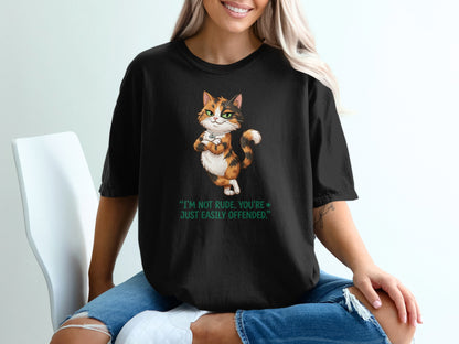 Black t-shirt with a sassy calico cat and text, "I'm not rude, you're just easily offended."