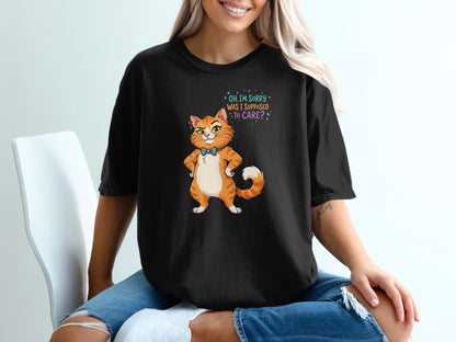 Black t-shirt with orange cat graphic and text "OH, I'M SORRY WAS I SUPPOSED TO CARE?".