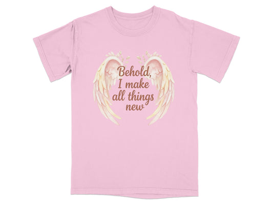 Pink t-shirt with "Behold, I make all things new" and wings design.