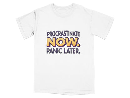 White t-shirt with purple and yellow text: "PROCRASTINATE NOW. PANIC LATER."