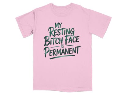 Pink t-shirt with "MY RESTING BITCH FACE IS PERMANENT" text.