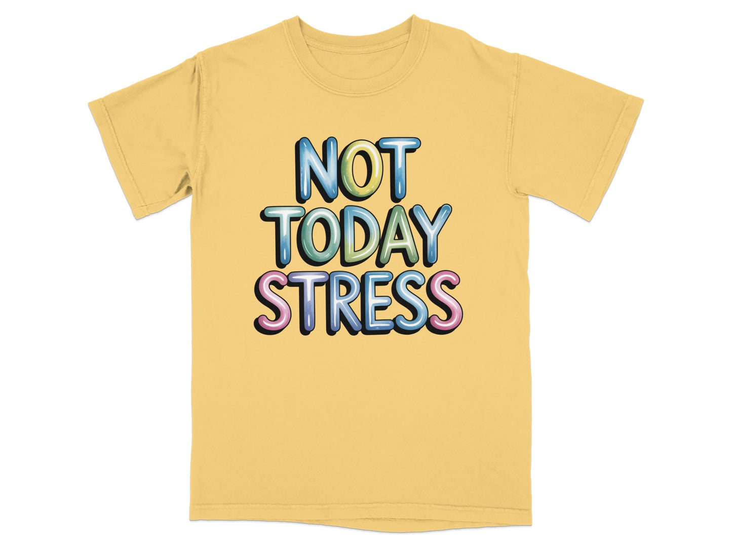 Yellow t-shirt with "NOT TODAY STRESS" in colorful, 3D bubble lettering.