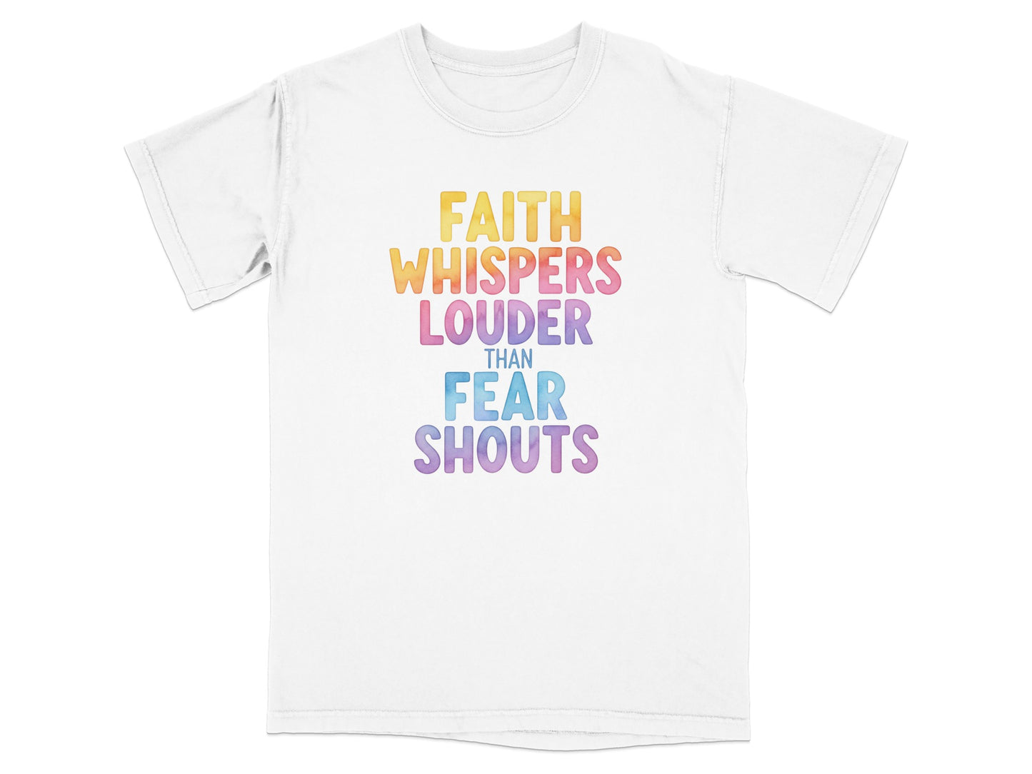 White t-shirt with "FAITH WHISPERS LOUDER THAN FEAR SHOUTS" text in colorful letters.