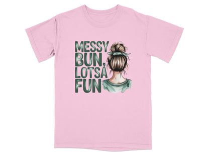Pink t-shirt with "Messy Bun, Lotsa Fun" text and a woman's hairstyle.
