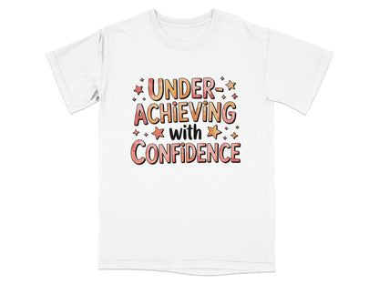 T-shirt with "Under Achieving with Confidence" text and stars.