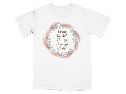 White t-shirt with "I Can Do All Things Through Christ" text within a floral wreath.