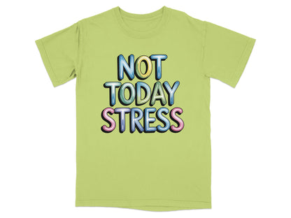 Light green t-shirt with "NOT TODAY STRESS" text in colorful, bubbly letters.