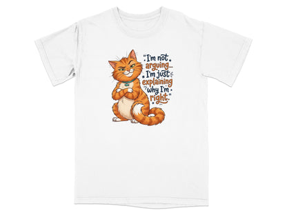White t-shirt with cartoon cat saying "I'm not arguing... I'm just explaining why I'm right."