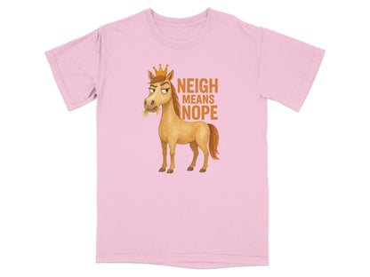 Pink t-shirt with a crowned horse saying "NEIGH MEANS NOPE".