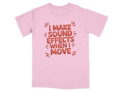 Pink t-shirt with "I Make Sound Effects When I Move" text.