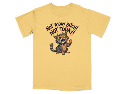 Yellow t-shirt with angry cat and text "Not Today Bitch! Not Today!"