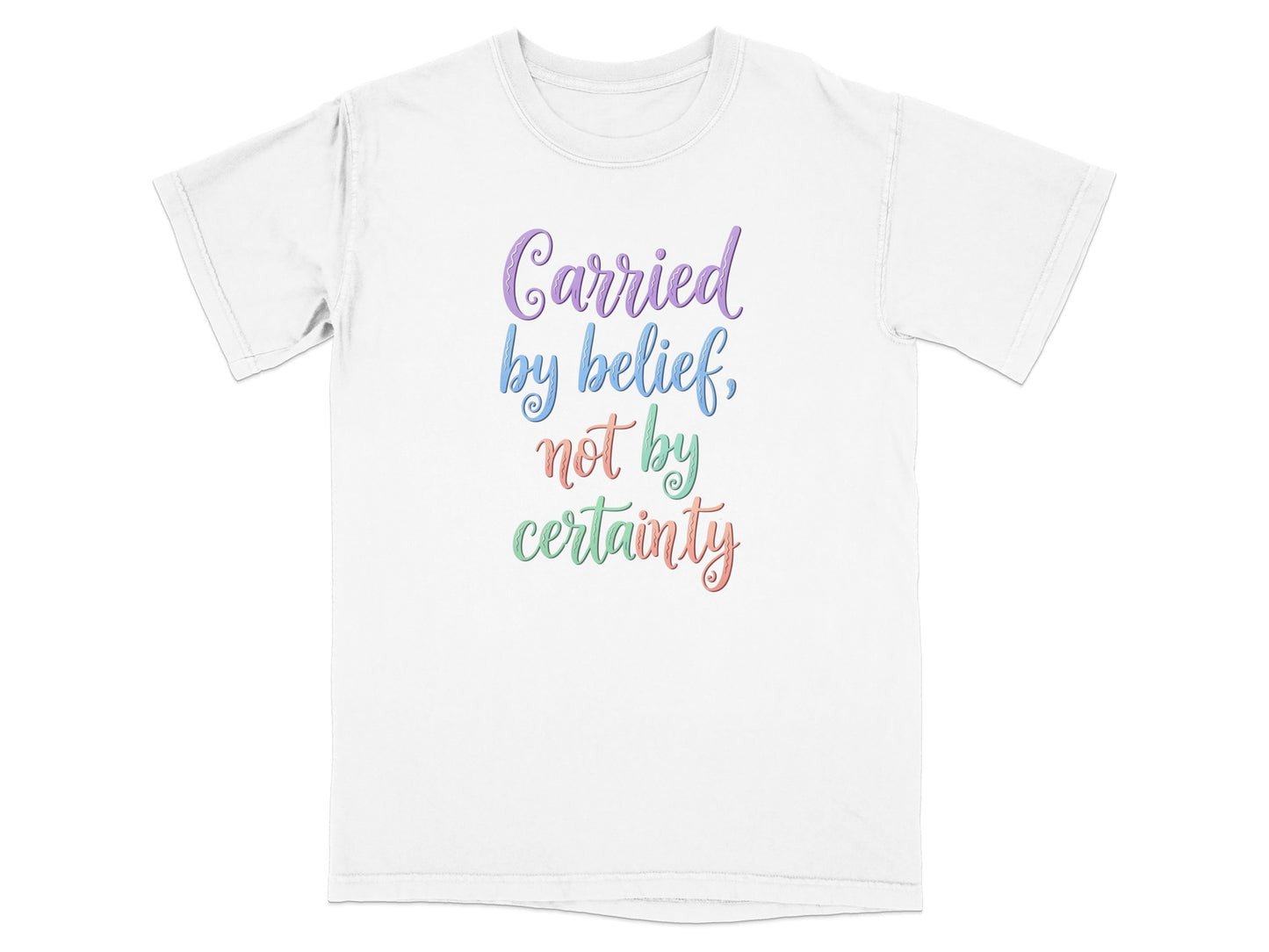 White t-shirt with "Carried by belief, not by certainty" text.