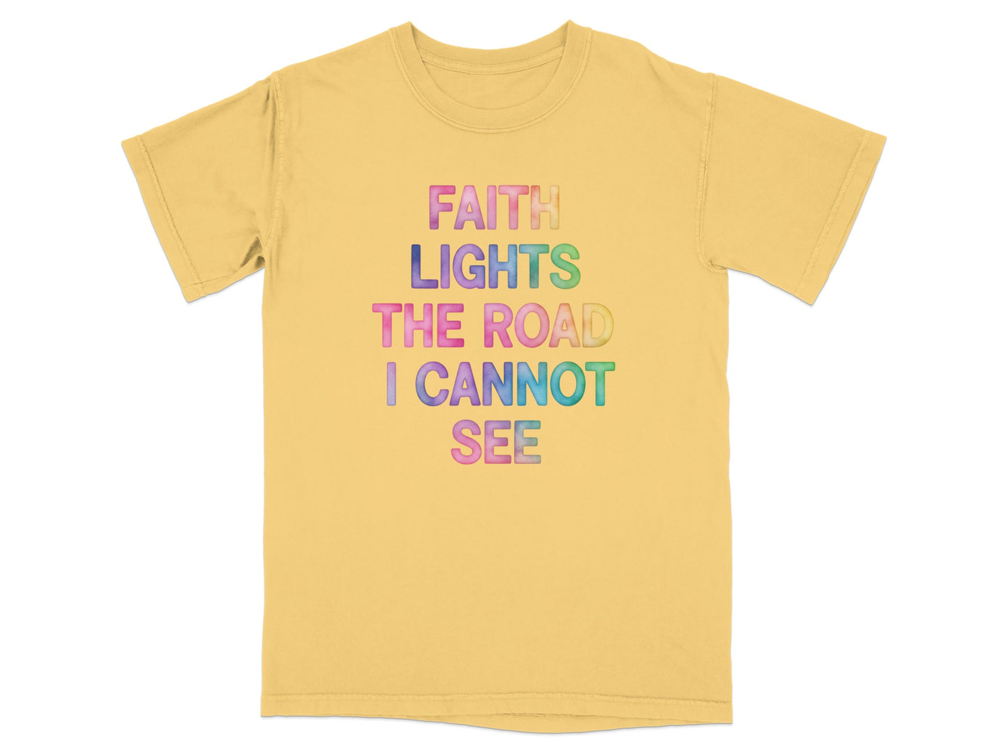 Yellow t-shirt with "FAITH LIGHTS THE ROAD I CANNOT SEE" in colorful gradient text.