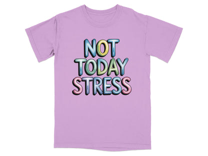 Lilac t-shirt with "NOT TODAY STRESS" in colorful bubble letters.