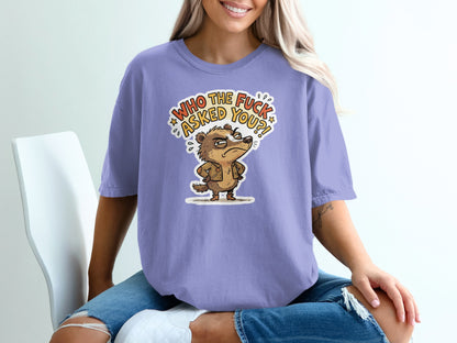 T-shirt with cartoon badger saying "Who the fuck asked you?"