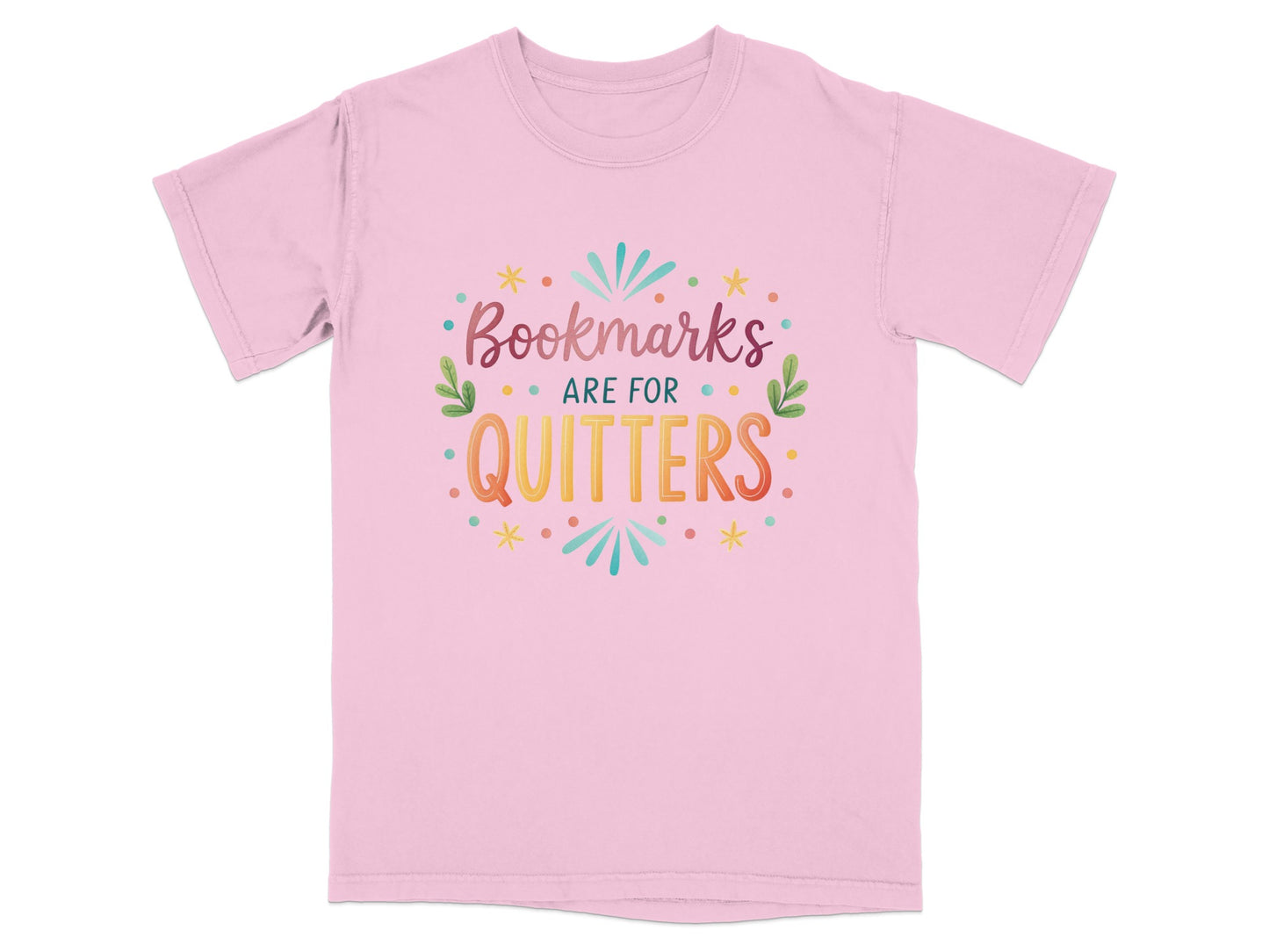 Pink t-shirt with "Bookmarks are for quitters" text in colorful lettering.