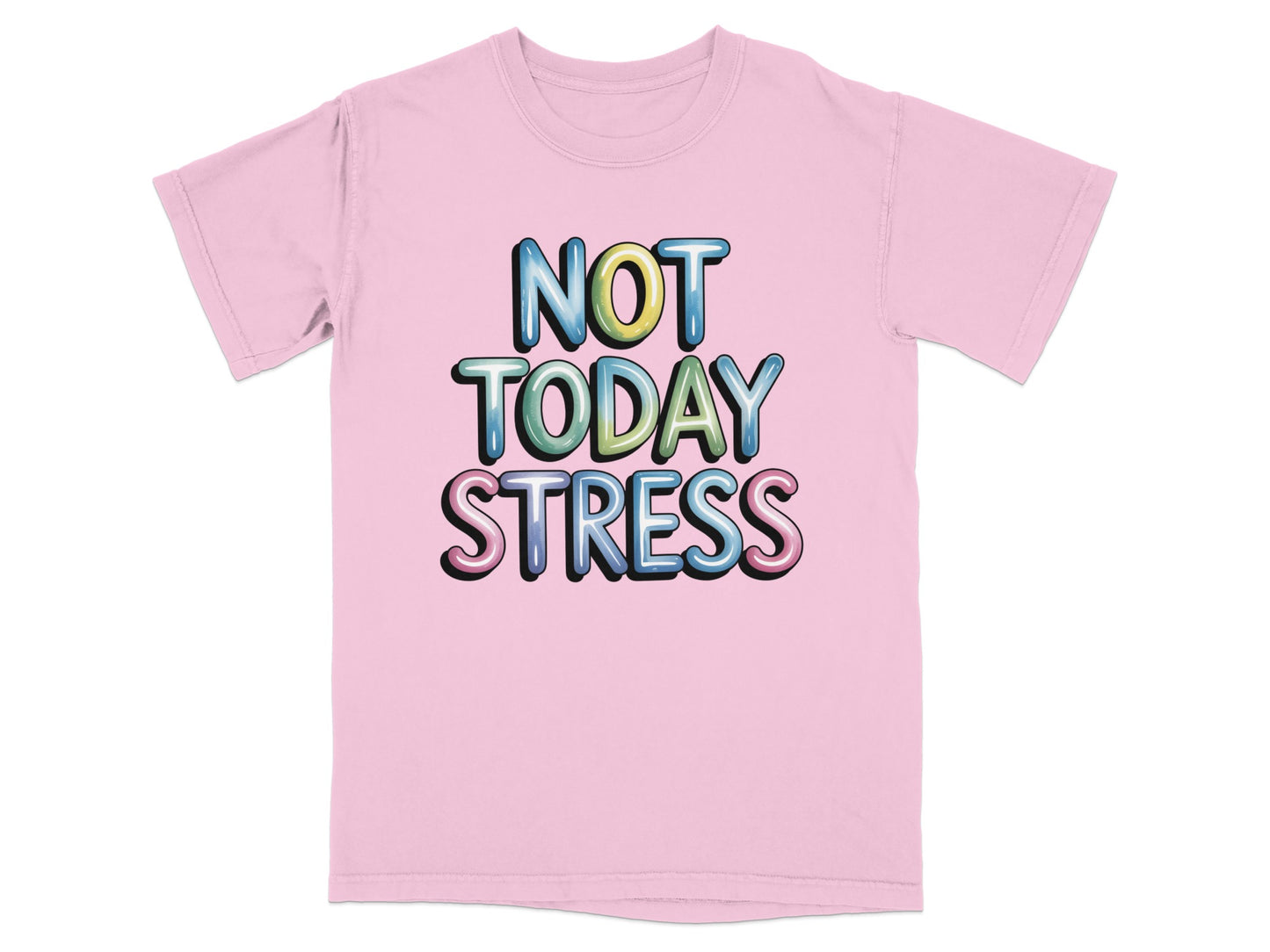 Pink t-shirt with "NOT TODAY STRESS" in colorful, bold letters.