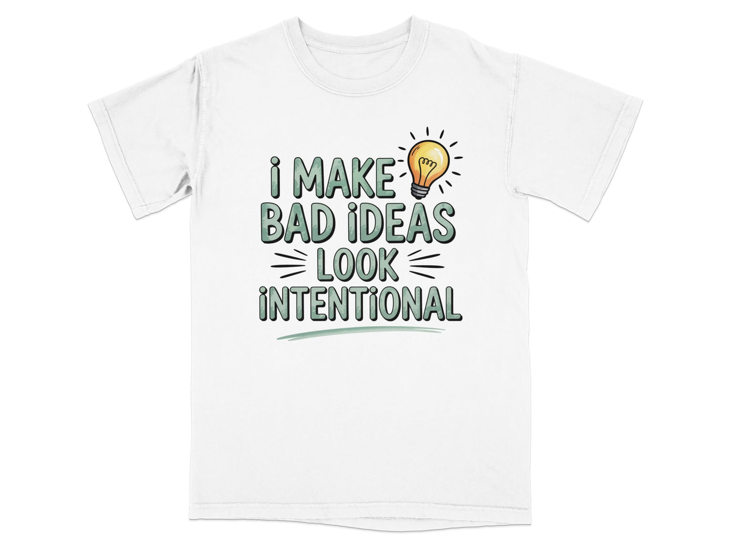 White t-shirt with "I Make Bad Ideas Look Intentional" text and lightbulb graphic.