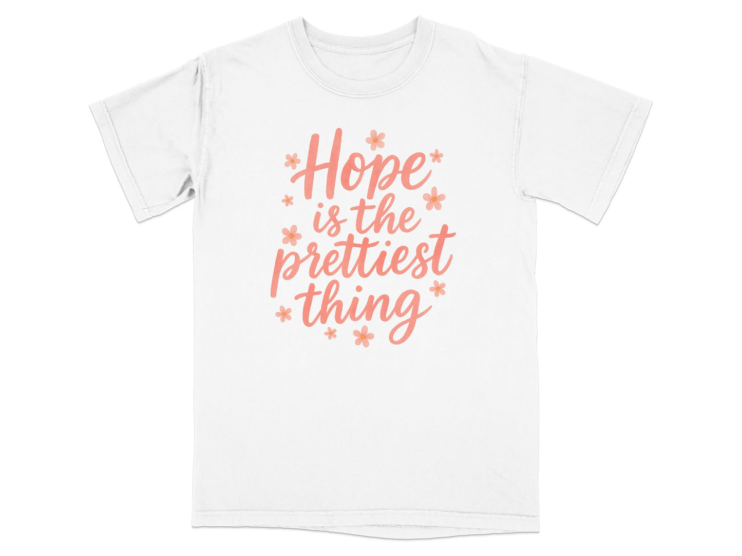 White t-shirt with "Hope is the prettiest thing" text and small floral accents.
