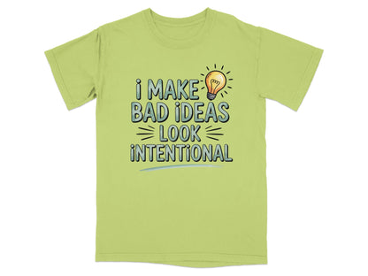 Light green t-shirt with "I make bad ideas look intentional" text and a lightbulb.