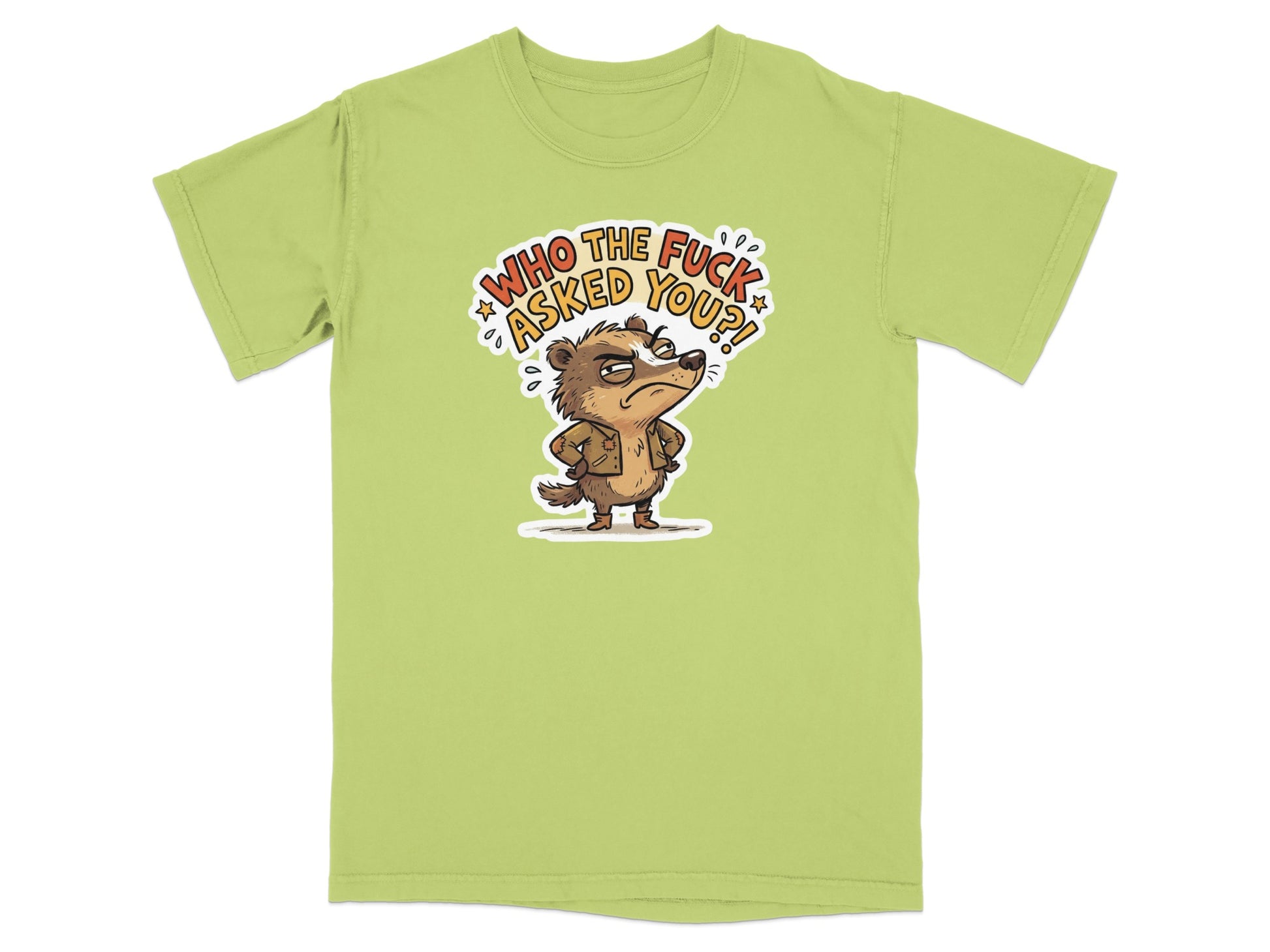 T-shirt with cartoon badger asking "WHO THE FUCK ASKED YOU?!"