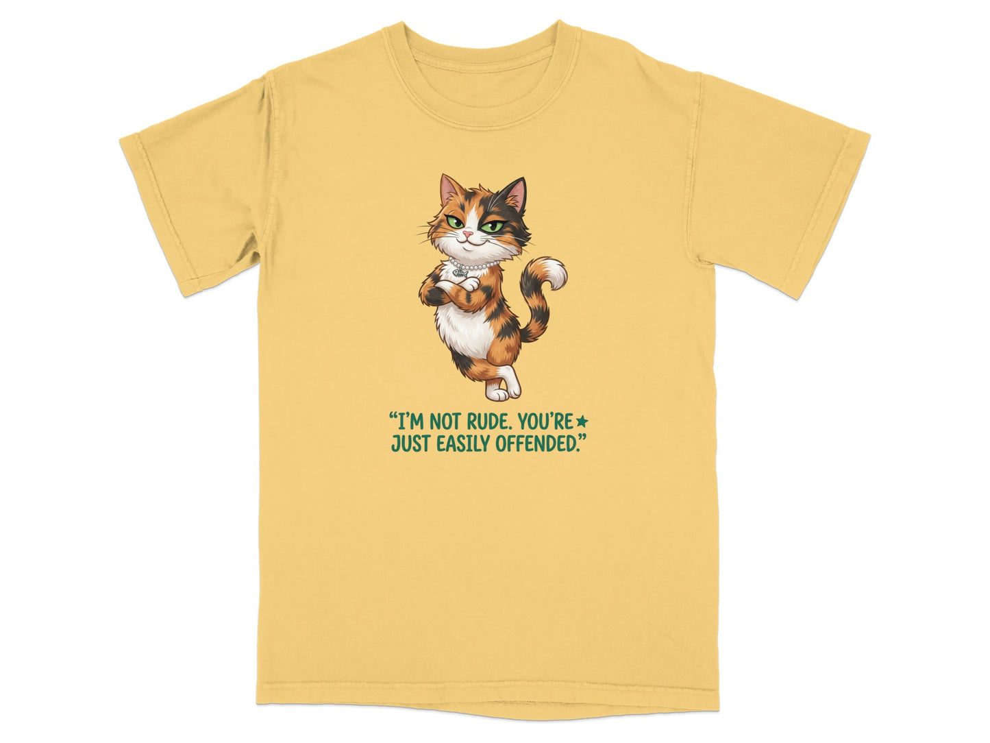 Yellow t-shirt with a calico cat and "I'm not rude, you're just easily offended."