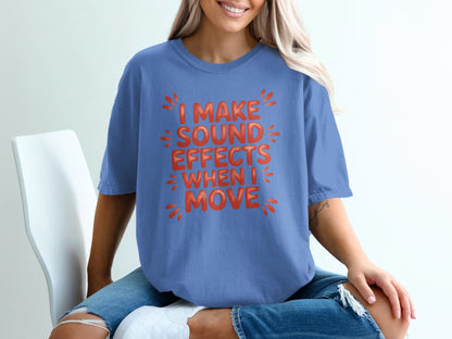 Blue t-shirt with "I MAKE SOUND EFFECTS WHEN I MOVE" text.