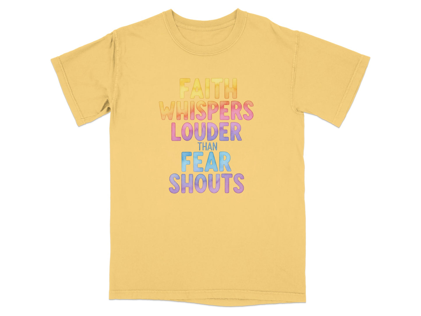 Yellow t-shirt with "FAITH WHISPERS LOUDER THAN FEAR SHOUTS" in colorful text.