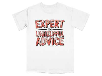 White t-shirt with bold text reading "EXPERT IN UNHELPFUL ADVICE".
