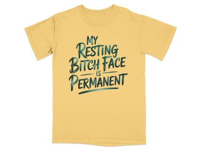 Yellow t-shirt with "MY RESTING BITCH FACE is PERMANENT" text.