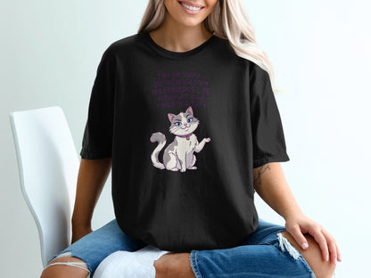 Black t-shirt with a white cat and text: "Oh, I'm sorry. Did the noise from my fabulous life interrupt your mediocrity?"