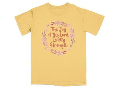 Yellow t-shirt with "The Joy of the Lord is My Strength" in floral wreath.