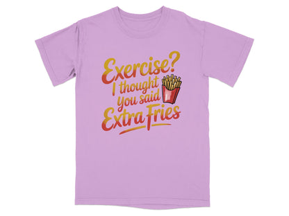 Purple t-shirt with text "Exercise? I thought you said Extra Fries" and graphic of french fries.