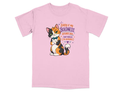 Calico cat with text: "Sorry if my boldness offends you... (not really, I'm adorable)"