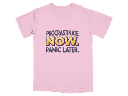 Pink t-shirt with "Procrastinate Now. Panic Later." text.