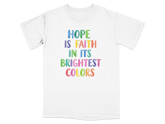 White t-shirt with "Hope is Faith in its Brightest Colors" in colorful text.