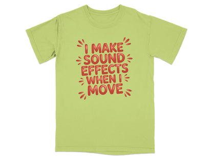 Lime green t-shirt with red text: "I MAKE SOUND EFFECTS WHEN I MOVE".
