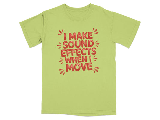 Lime green t-shirt with red text: "I MAKE SOUND EFFECTS WHEN I MOVE".